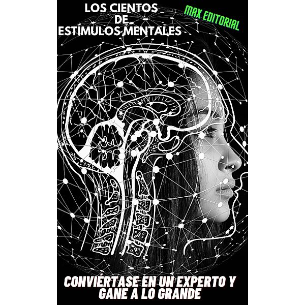 Los cientos de estímulos mentales  Conviértase en un experto y gane a lo grande, Max Editorial