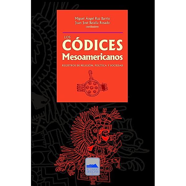 Los códices mesoamericanos, Miguel Ángel Ruz Barrio, Juan José Batalla Rosado