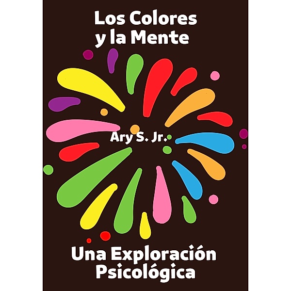 Los Colores y la Mente Una Exploración Psicologica, Ary S.