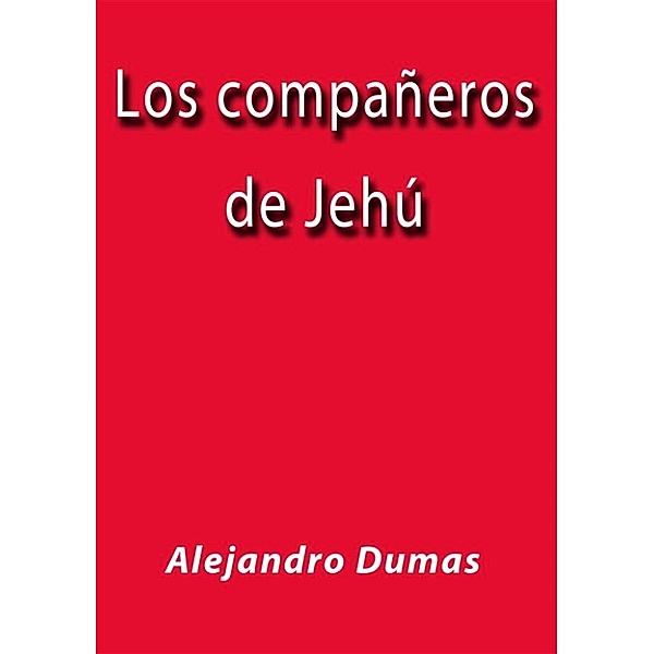 Los compañeros de Jehú, Alejandro Dumas