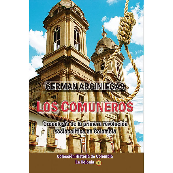 Los Comuneros, cronología de la primera revolución sociopolítica en Colombia, Germán Arciniegas