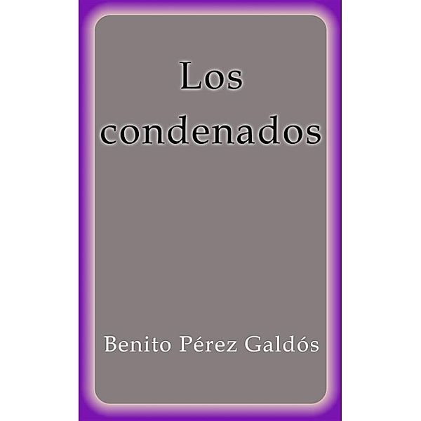 Los condenados, Benito Pérez Galdós