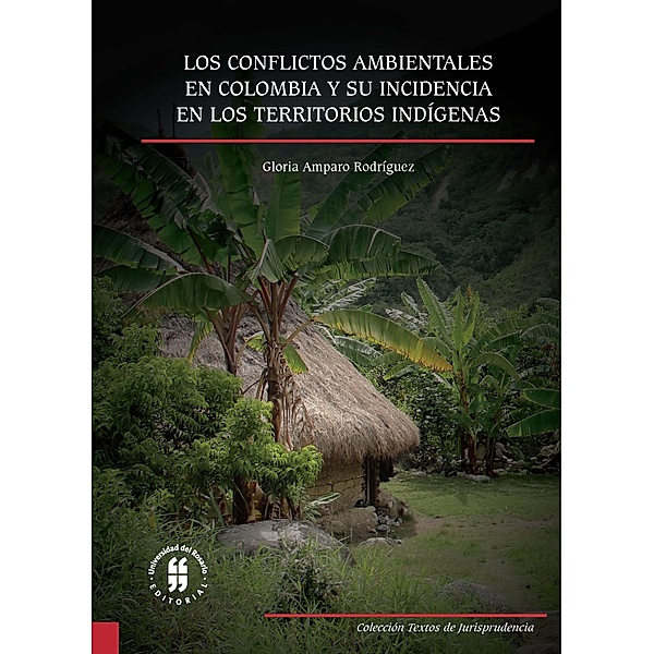 Los conflictos ambientales en Colombia y su incidencia en los territorios indígenas / Textos de Jurisprudencia, Gloria Amparo Rodríguez
