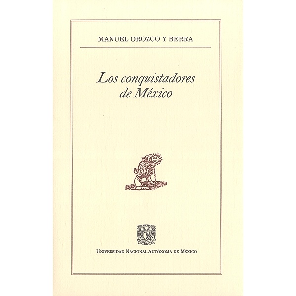 Los conquistadores de México / Pequeños Grandes Ensayos, Manuel Orozco y Berra