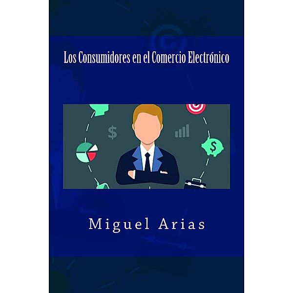 Los Consumidores en el Comercio Electrónico, Miguel Arias