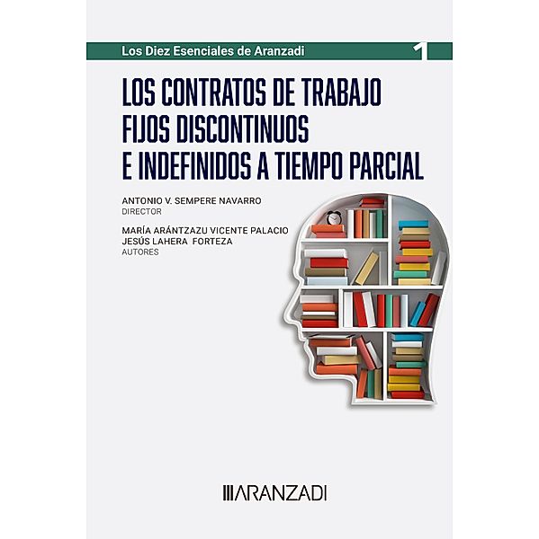 Los contratos de trabajo fijos discontinuos e indefinidos a tiempo parcial / Especial, Jesús Lahera Forteza, María Arántzazu Vicente Palacio, Antonio V. Sempere Navarro