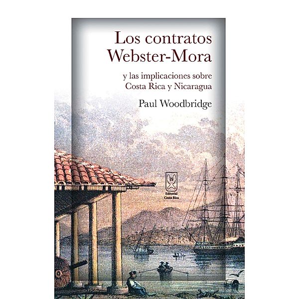 Los contratos Webster-Mora y las implicaciones sobre Costa Rica y Nicaragua, Paul Woodbridge