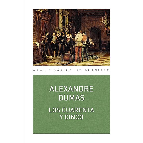 Los cuarenta y cinco / Básica de Bolsillo Serie Clásicos de la literatura francesa, Alexandre Dumas