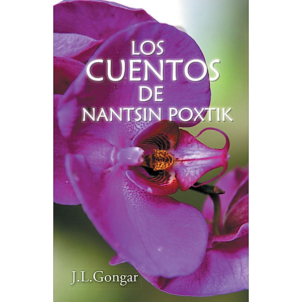 Los Cuentos De Nantsin Poxtik, J.L. Gongar