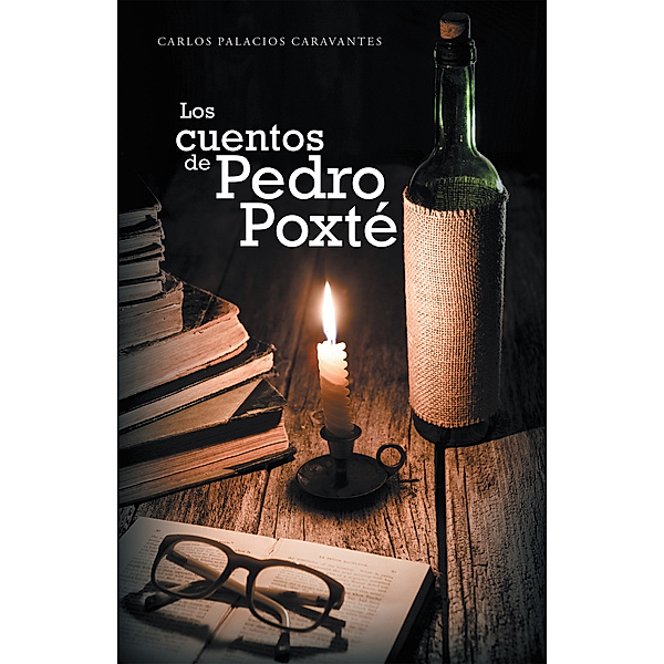 Los Cuentos De Pedro Poxté, Carlos Palacios Caravantes