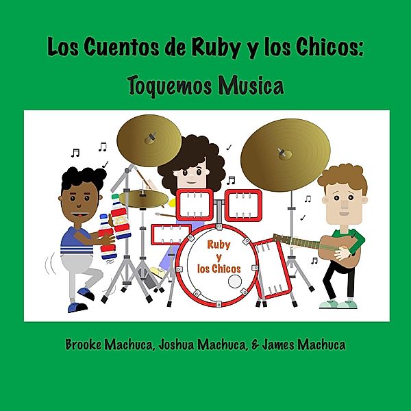 Los Cuentos de Ruby y los Chicos: Toquemos Musica (The Tales of Ruby & the Boys) / The Tales of Ruby & the Boys, Brooke Machuca, James Machuca, Joshua Machuca