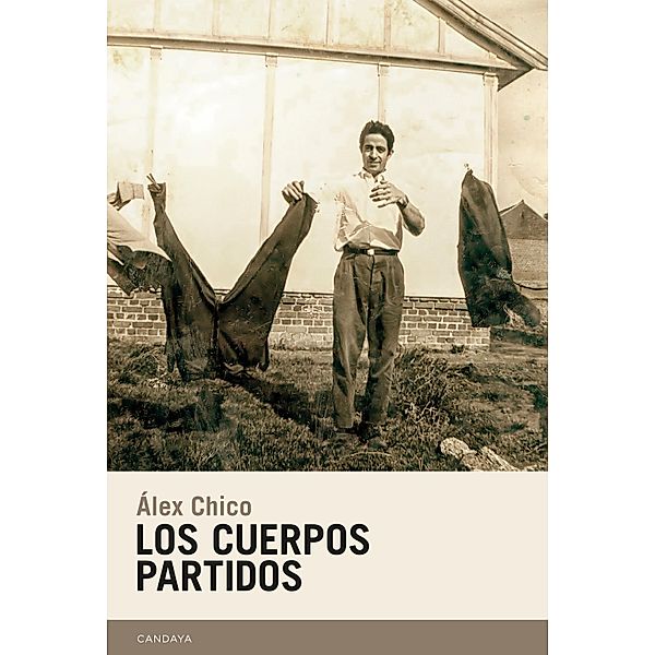 Los cuerpos partidos / Candaya Narrativa Bd.61, Álex Chico