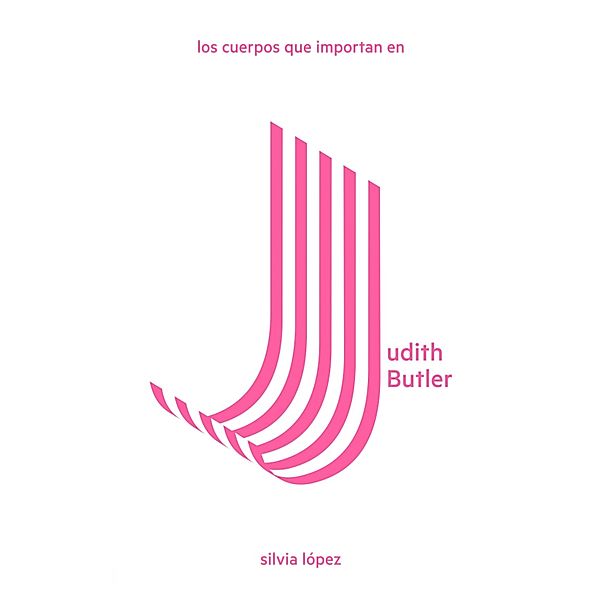 Los cuerpos que importan en Judith Butler / LAS Imprescindibles Bd.1, Silvia López