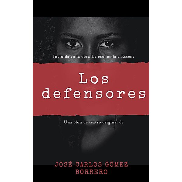 Los defensores (La economía a escena) / La economía a escena, José Carlos Gomez Borrero