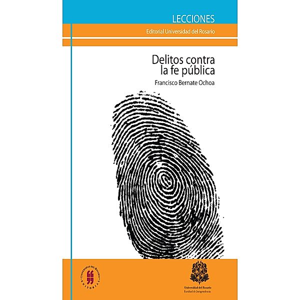 Los delitos contra la fe pública / Lecciones de Jurisprudencia, Francisco Bernate Ochoa