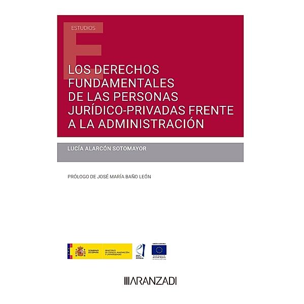 Los derechos fundamentales de las personas jurídico-privadas frente a la Administración / Estudios, Lucía Alarcón Sotomayor