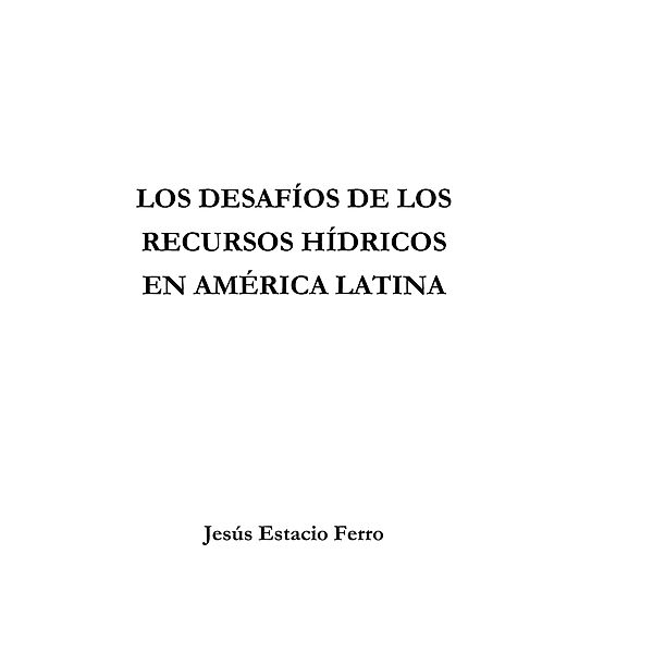 Los desafíos de los recursos hídricos en América Latina, Jesús Estacio Ferro