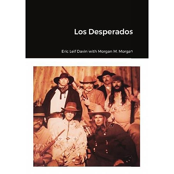 Los Desperados, Eric Leif Davin, Morgan M. Morgan