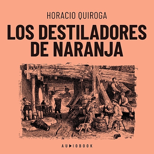 Los destiladores de naranja, Horacio Quiroga