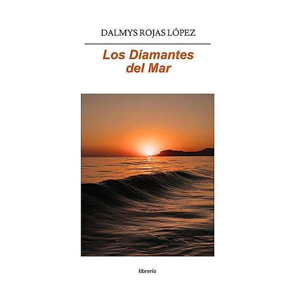 Los diamantes del mar, Dalmys Rojas López, Librerío Editores