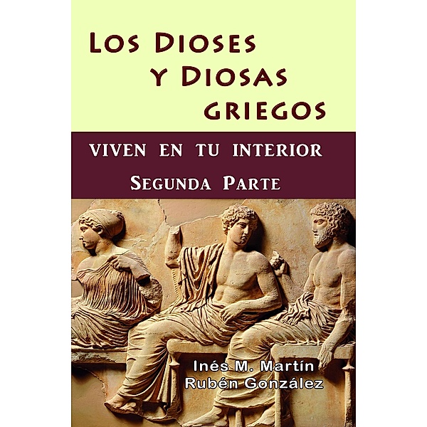 Los Dioses y Diosas Griegos viven en tu interior. Segunda Parte, Inés M. Martín, Rubén González
