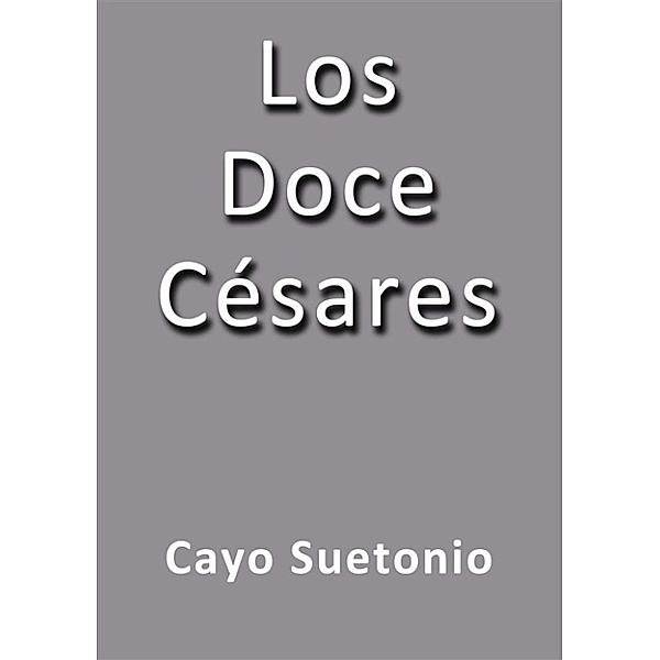 Los doce Cesares, Cayo Suetonio