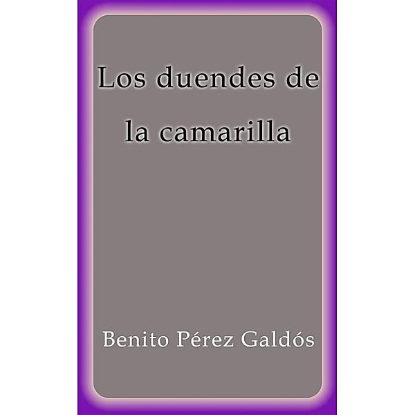 Los duendes de la camarilla, Benito Pérez Galdós