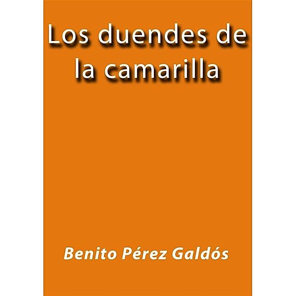 Los duendes de la camarilla, Benito Pérez Galdós