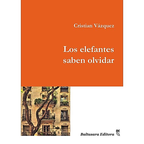 Los elefantes saben olvidar / Colección Narrativa, Cristian Vázquez