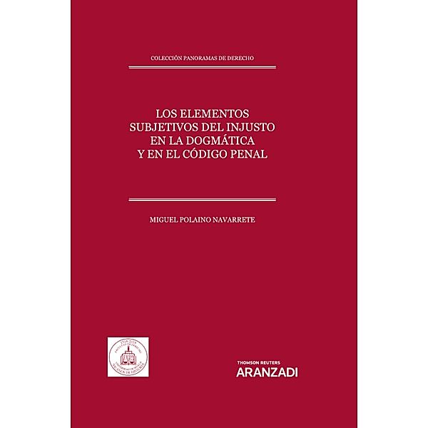 Los elementos subjetivos del injusto en la dogmática y en el Código Penal / Estudios, Miguel Polaino Navarrete