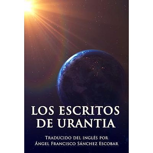 LOS ESCRITOS DE URANTIA, Ángel Francisco Sánchez Escobar