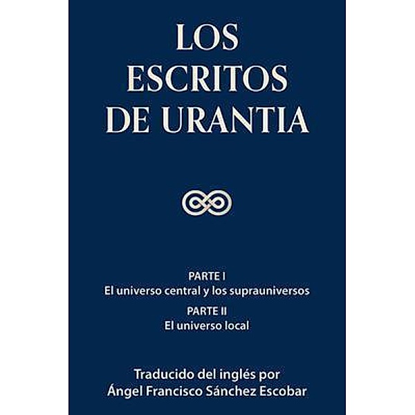 Los escritos de Urantia  (Volumen 1) / Semiramis Publicaciones, Ángel Sánchez Escobar