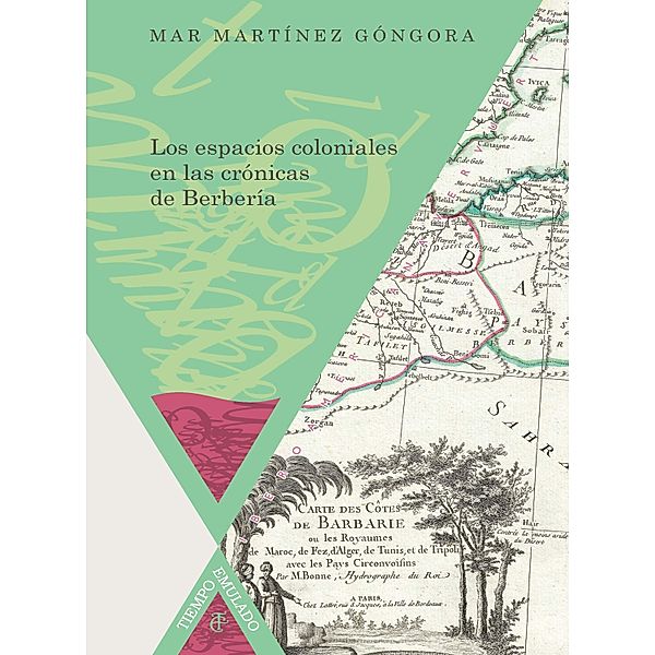 Los espacios coloniales en las crónicas de Berbería / Tiempo emulado Bd.28, Mar Martínez Góngora
