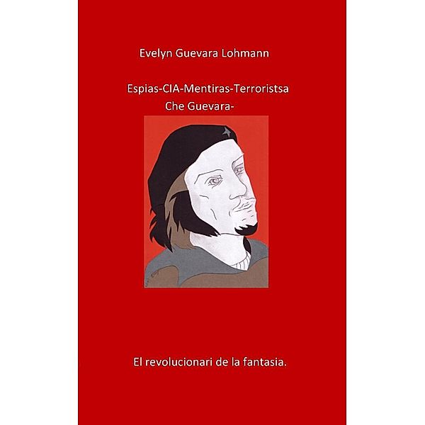 Los EspIas C.I.A mentiras El terroristas Che Guevara, Evelyn Guevara Lohmann