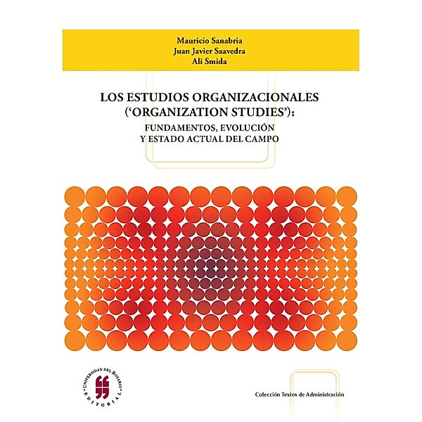 Los estudios organizacionales ('organization studies') / Colección Textos de Administración, Mauricio Sanabria, Juan Javier Saavedra, Ali Smida