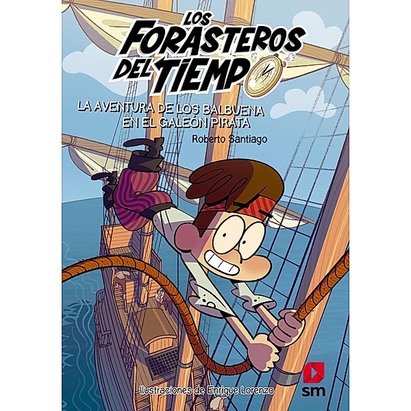 Los Forasteros del Tiempo 4. La aventura de los Balbuena en el galeón pirata / Los Forasteros del Tiempo Bd.4, Roberto Santiago