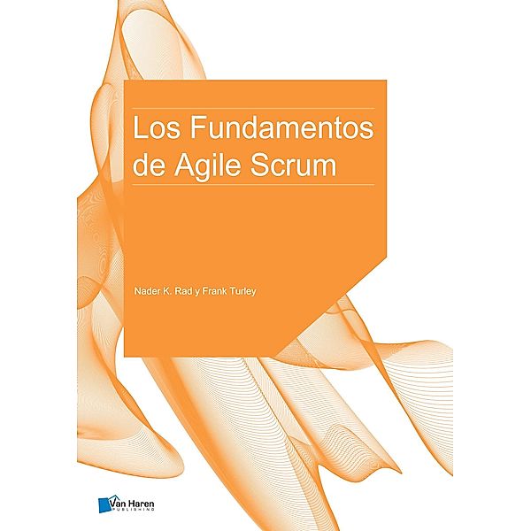 Los Fundamentos de Agile Scrum, Frank Turley, Nader K. Rad