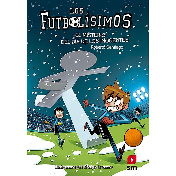 Los Futbolísimos 11. El misterio del día de los inocentes / Los Futbolísimos Bd.11, Roberto Santiago