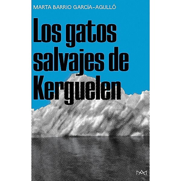 Los gatos salvajes de Kerguelen, Marta Barrio García-Agulló