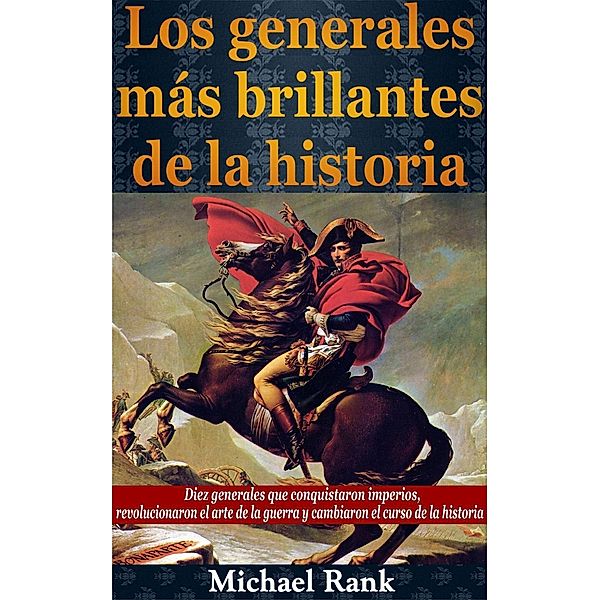Los generales más brillantes de la historia., Michael Rank