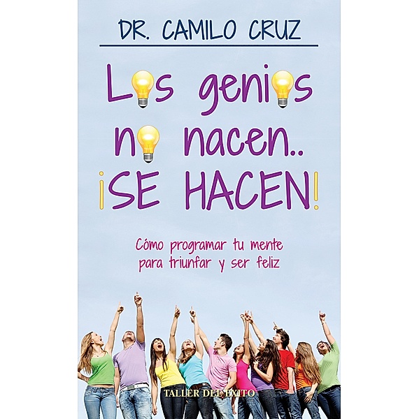 Los genios no nacen... ¡SE HACEN!, Camilo Cruz