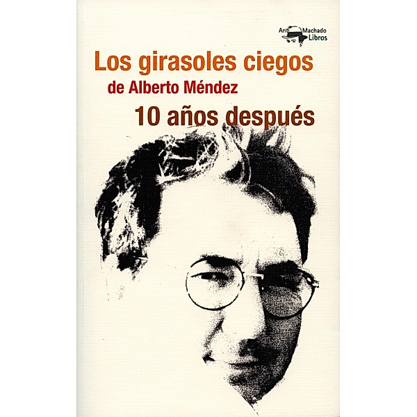 Los girasoles ciegos de Alberto Méndez 10 años después / A. Machado Bd.40, Itzíar López Guil y Cristina Albizu Yeregui (Eds., Varios Autores