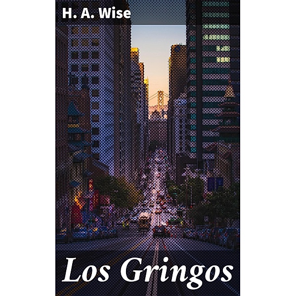 Los Gringos, H. A. Wise