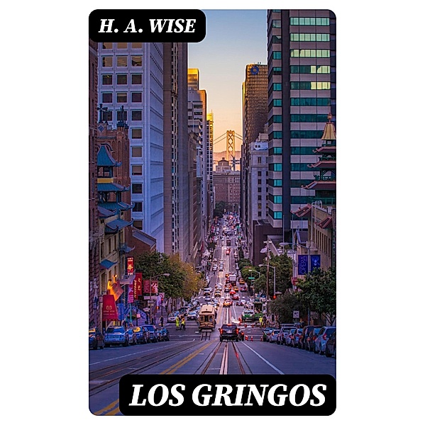 Los Gringos, H. A. Wise