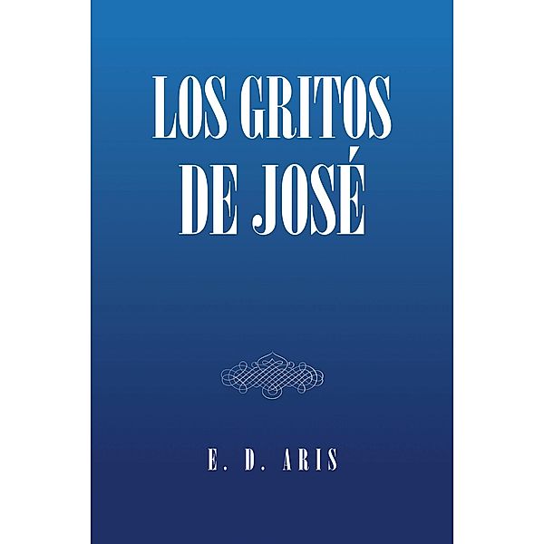 Los Gritos De José, E. D. Aris