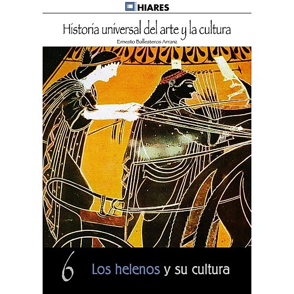 Los helenos y su cultura / Historia Universal del Arte y la Cultura Bd.6, Ernesto Ballesteros Arranz