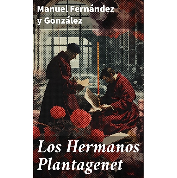 Los Hermanos Plantagenet, Manuel Fernández Y González