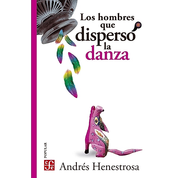 Los hombres que dispersó la danza / Colección Popular Bd.772, Andrés Henestrosa