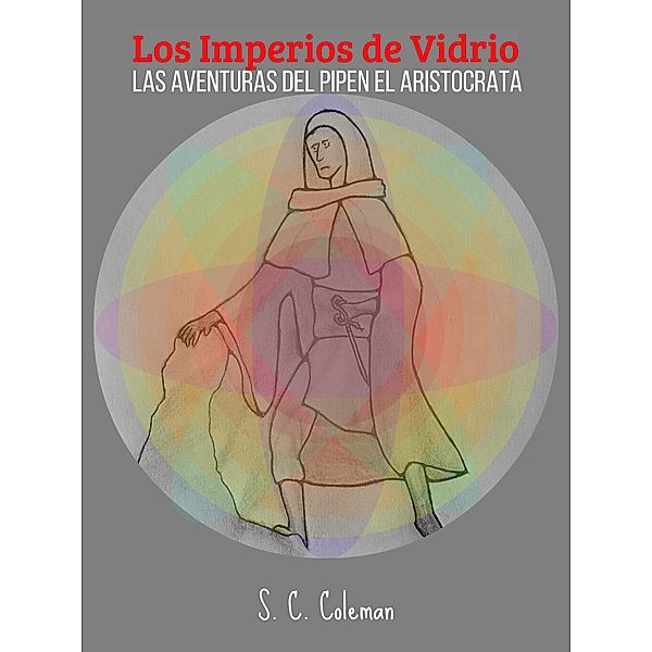 Los Imperios de Vidrio: Las Aventuras del Pipen, el Aristocrata / Los Imperios de Vidrio, S. C. Coleman