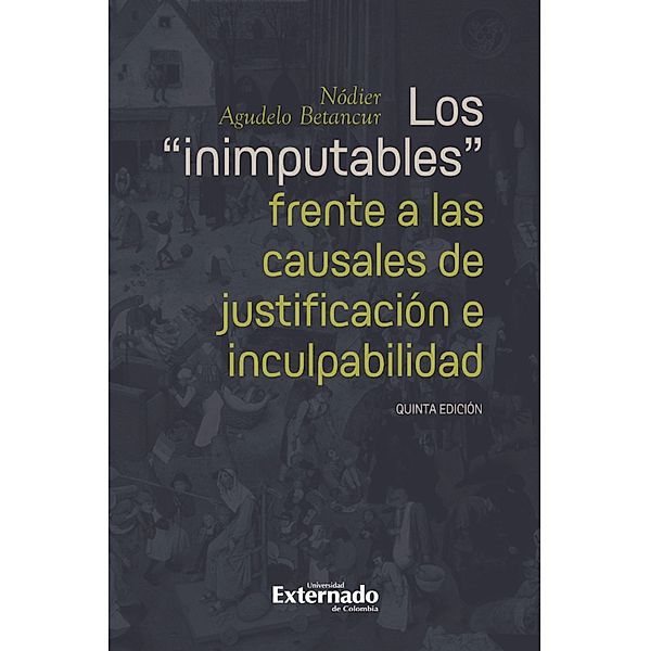 Los inimputables frente a las causales de justificación e inculpabilidad, Nódier Agudelo Betancur